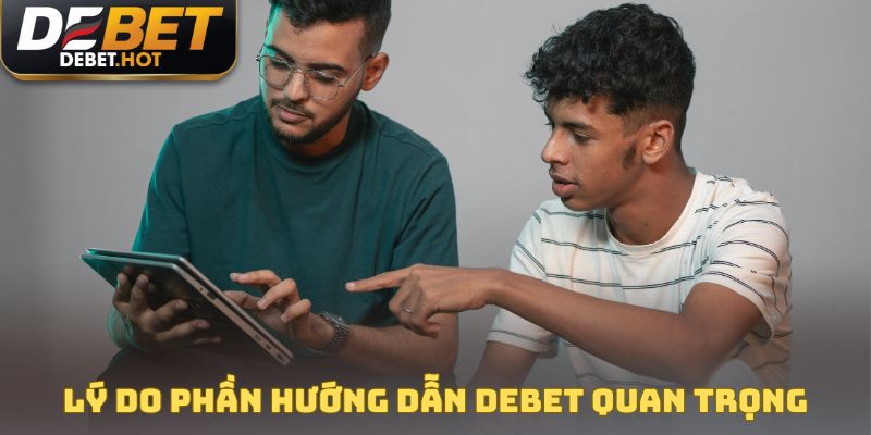 Hướng Dẫn DEBET - Cập Nhật Tất Cả Thông Tin Mới Nhất 1 Lý do phần hướng dẫn DEBET quan trọng với hội viên