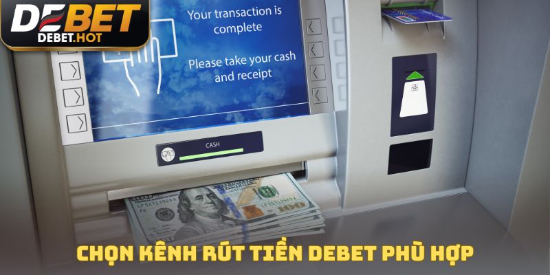 Hướng Dẫn Rút Tiền DEBET Thành Công Từ Lần Đầu Với 3 Bước 1 Người mới nên chọn kênh rút tiền DEBET phù hợp