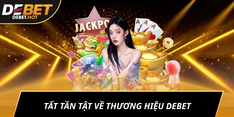 Tất tần tật về thương hiệu DEBET